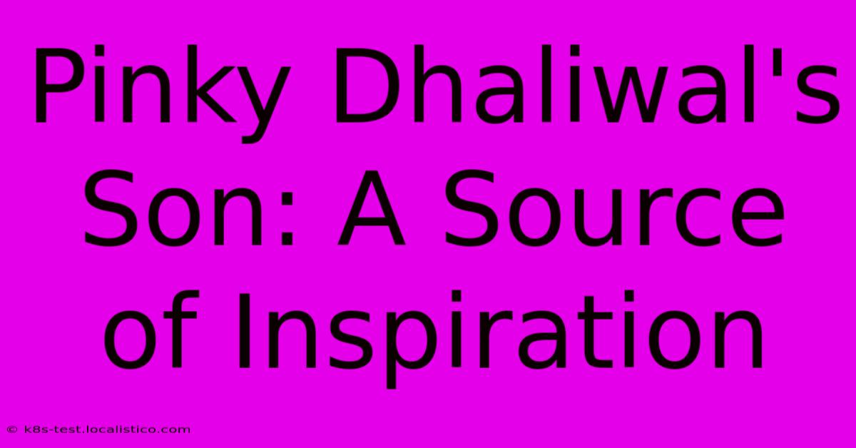 Pinky Dhaliwal's Son: A Source Of Inspiration