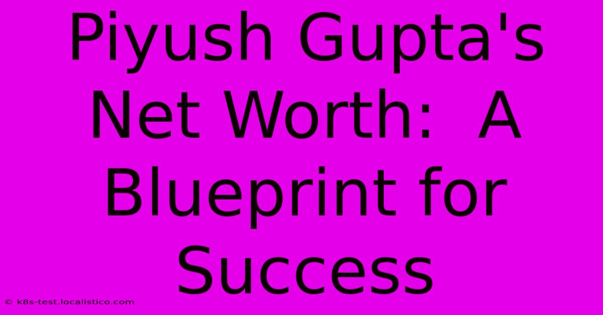 Piyush Gupta's Net Worth:  A Blueprint For Success