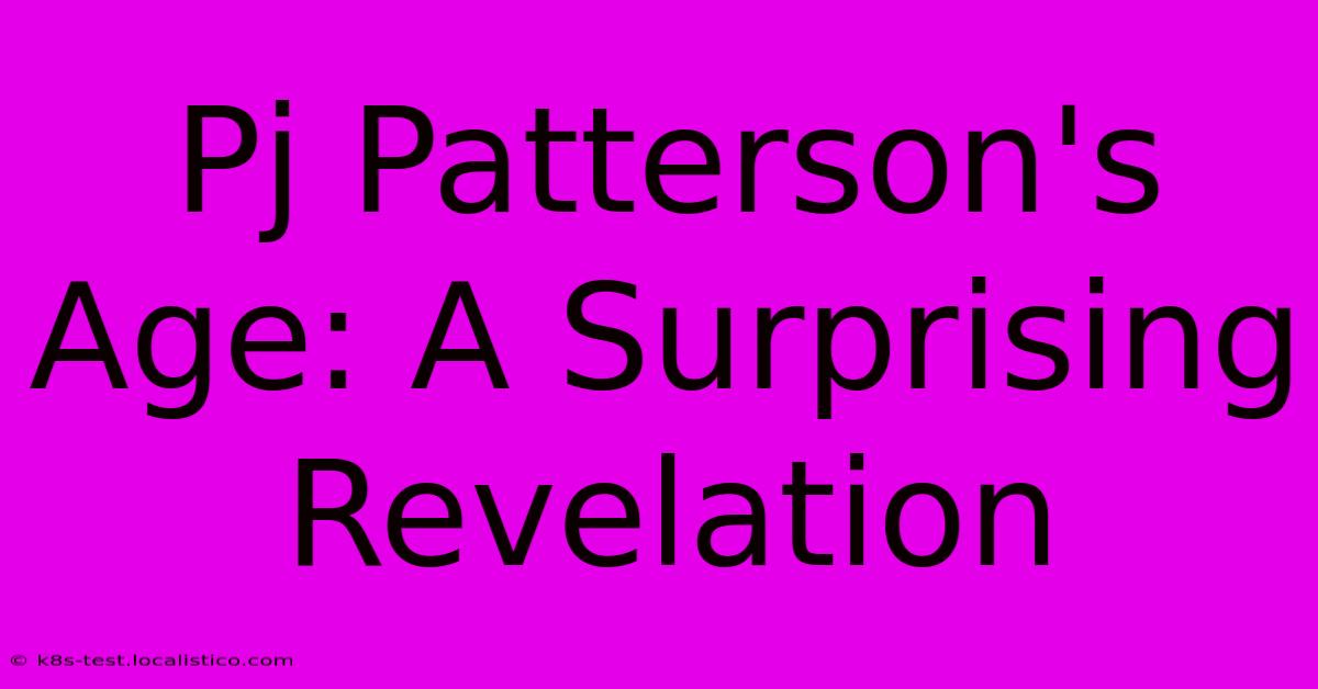 Pj Patterson's Age: A Surprising Revelation