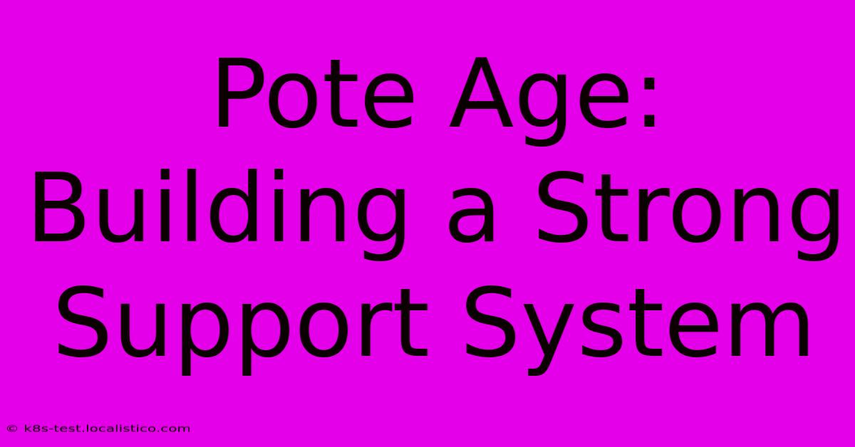 Pote Age:  Building A Strong Support System