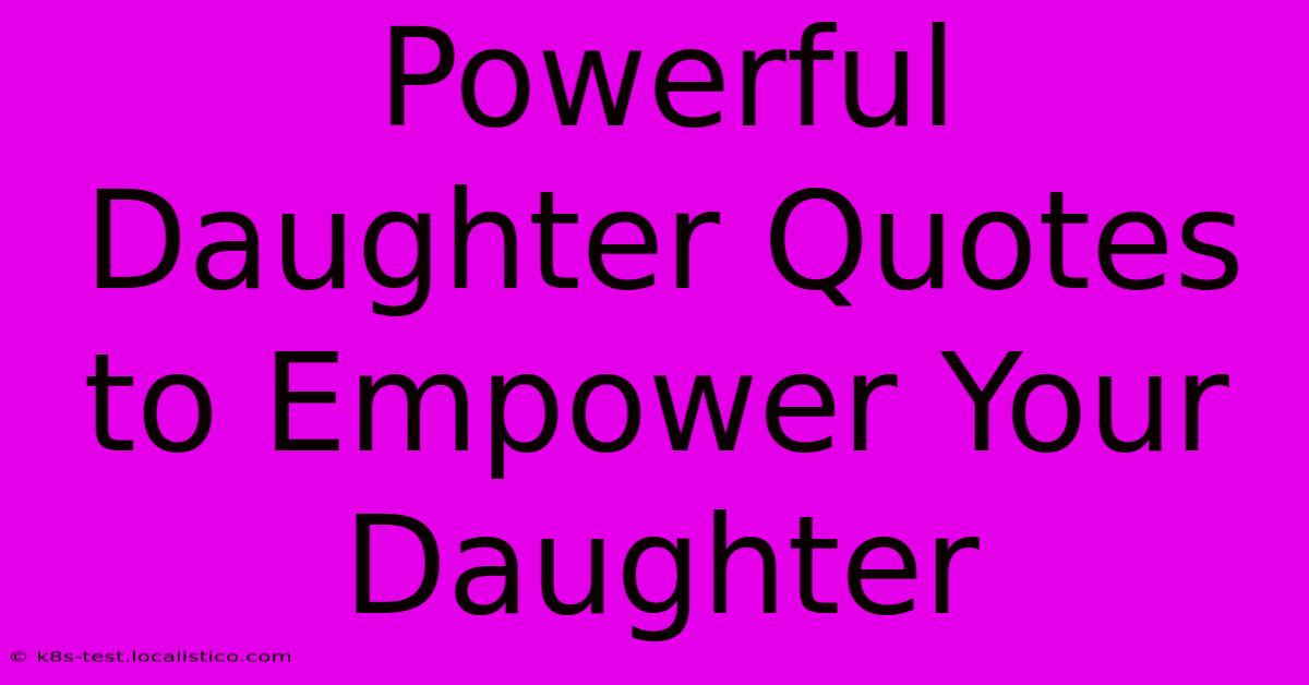 Powerful Daughter Quotes To Empower Your Daughter