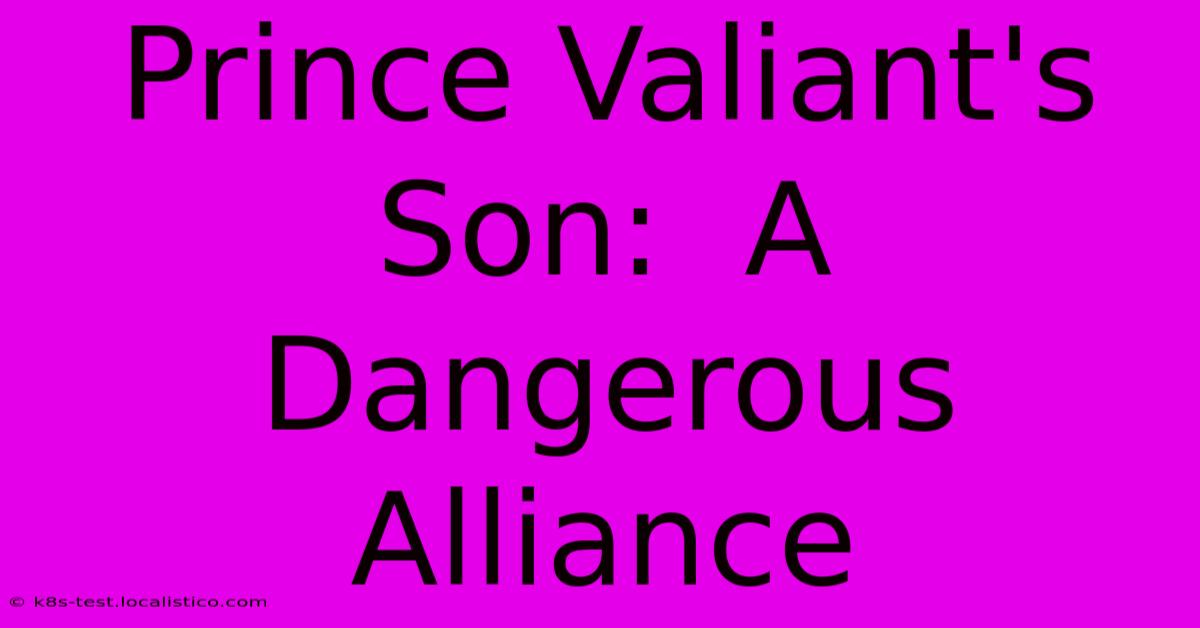 Prince Valiant's Son:  A Dangerous Alliance