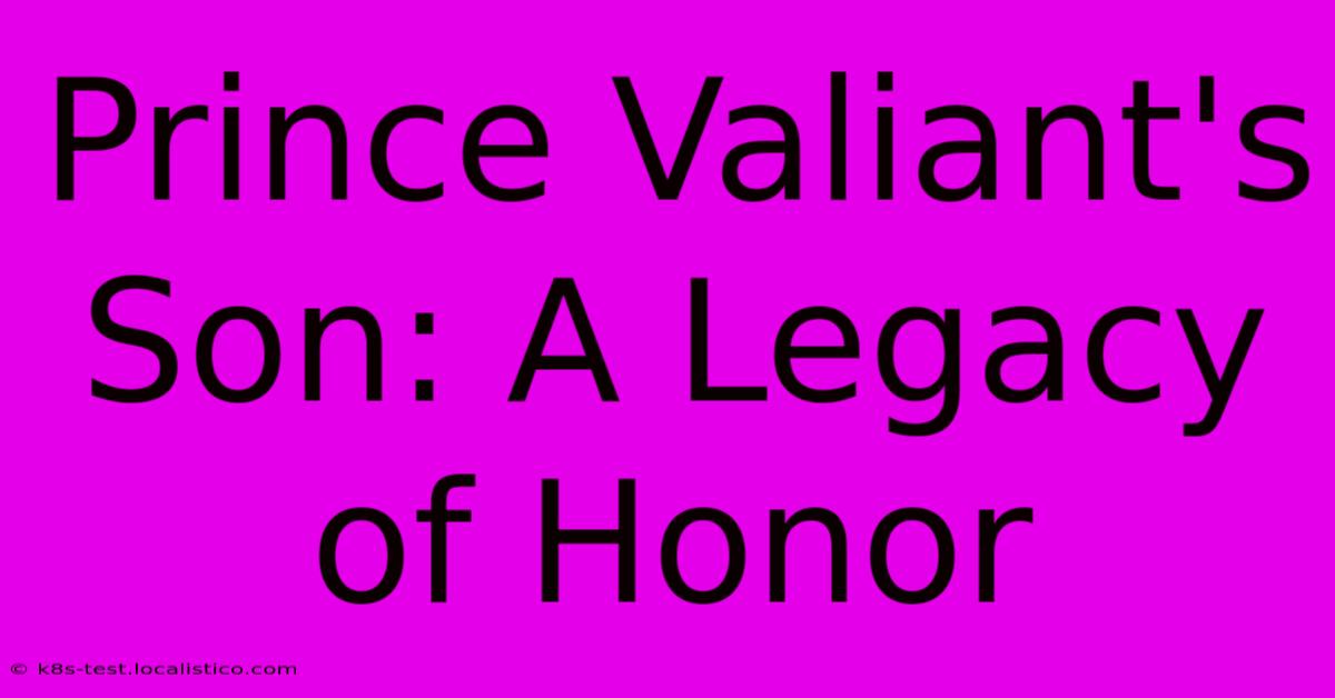 Prince Valiant's Son: A Legacy Of Honor