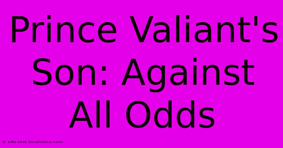 Prince Valiant's Son: Against All Odds