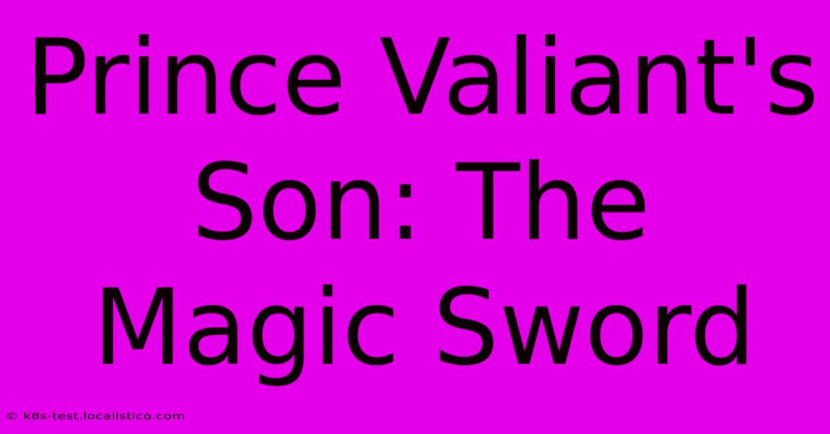 Prince Valiant's Son: The Magic Sword