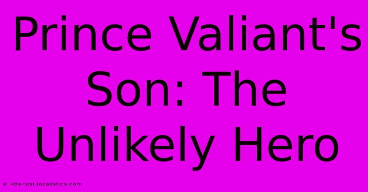 Prince Valiant's Son: The Unlikely Hero