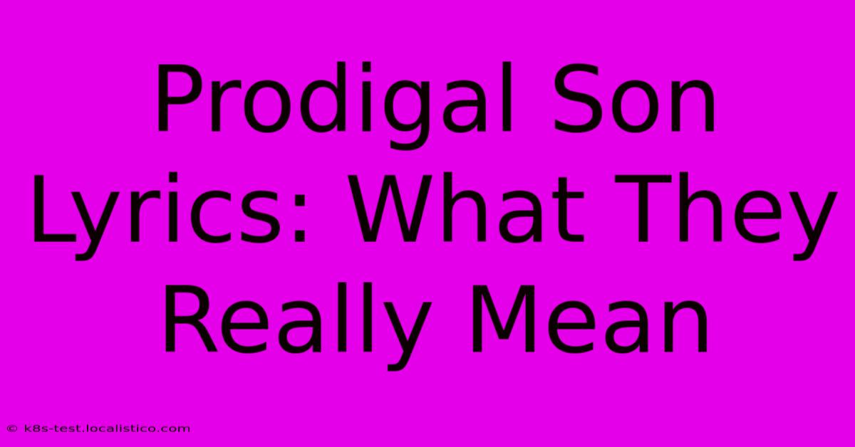 Prodigal Son Lyrics: What They Really Mean