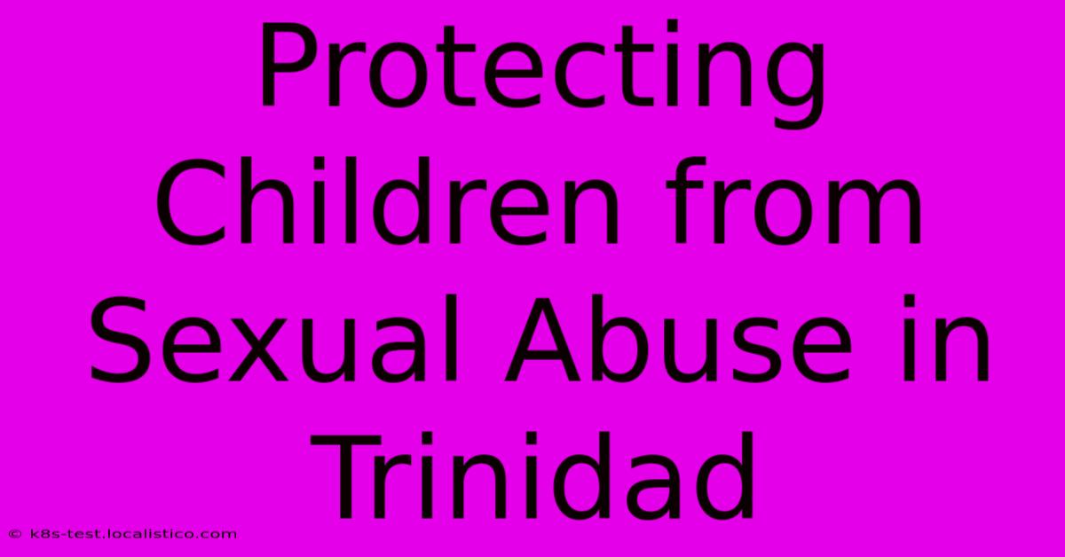 Protecting Children From Sexual Abuse In Trinidad