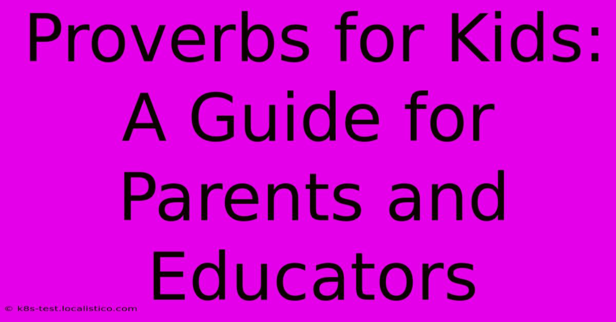 Proverbs For Kids:  A Guide For Parents And Educators