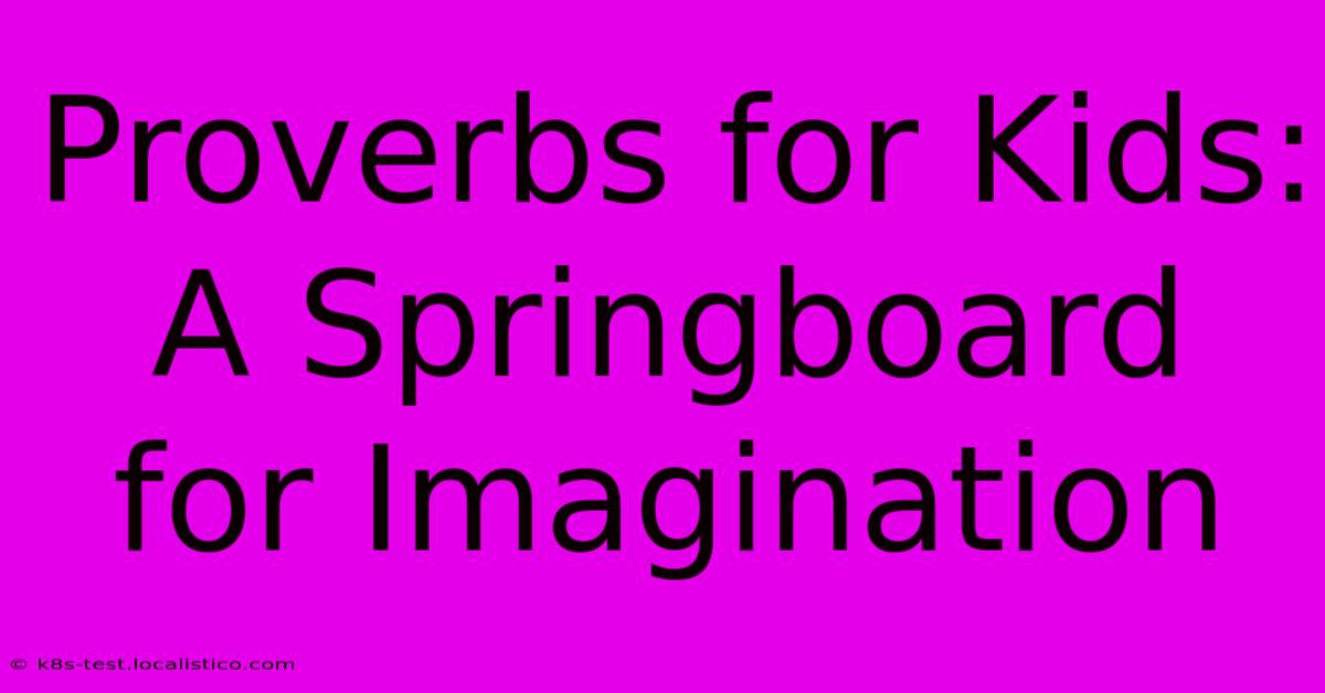 Proverbs For Kids:  A Springboard For Imagination