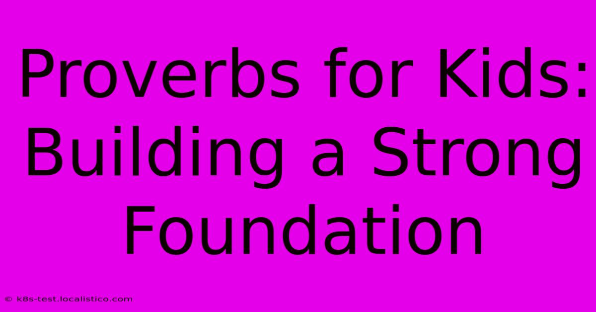 Proverbs For Kids:  Building A Strong Foundation