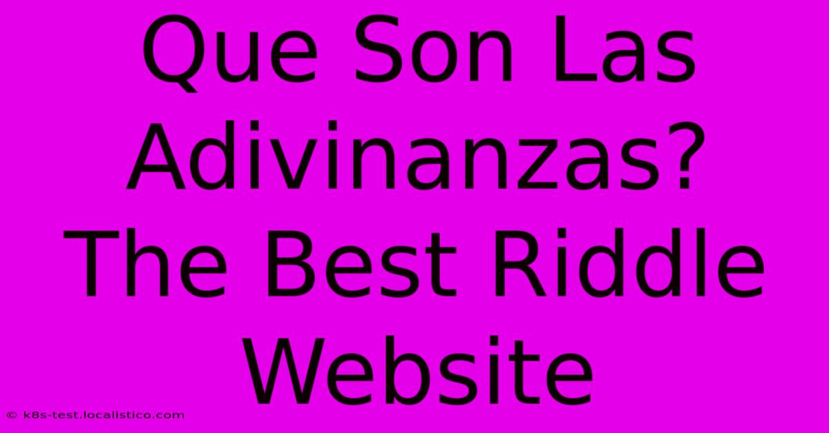 Que Son Las Adivinanzas?  The Best Riddle Website