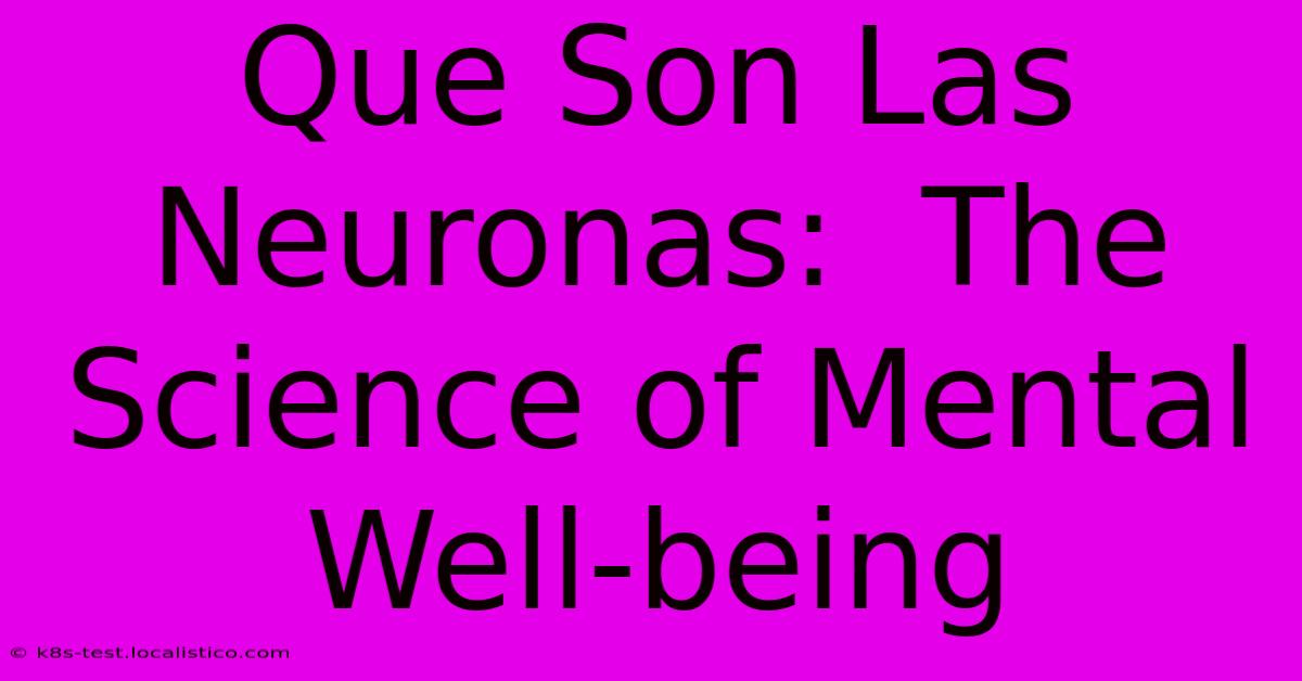 Que Son Las Neuronas:  The Science Of Mental Well-being