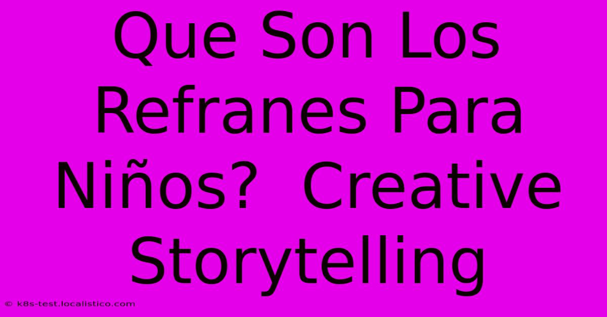 Que Son Los Refranes Para Niños?  Creative Storytelling