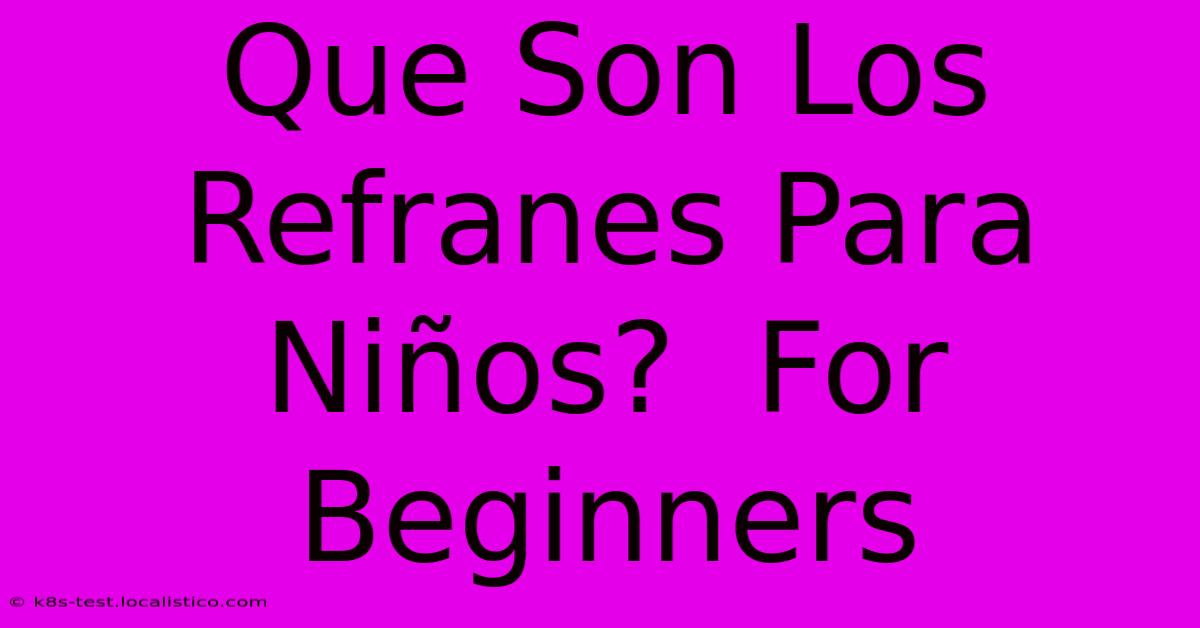 Que Son Los Refranes Para Niños?  For Beginners