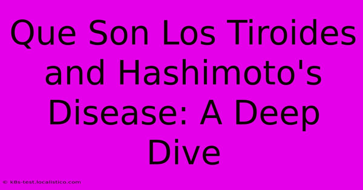 Que Son Los Tiroides And Hashimoto's Disease: A Deep Dive