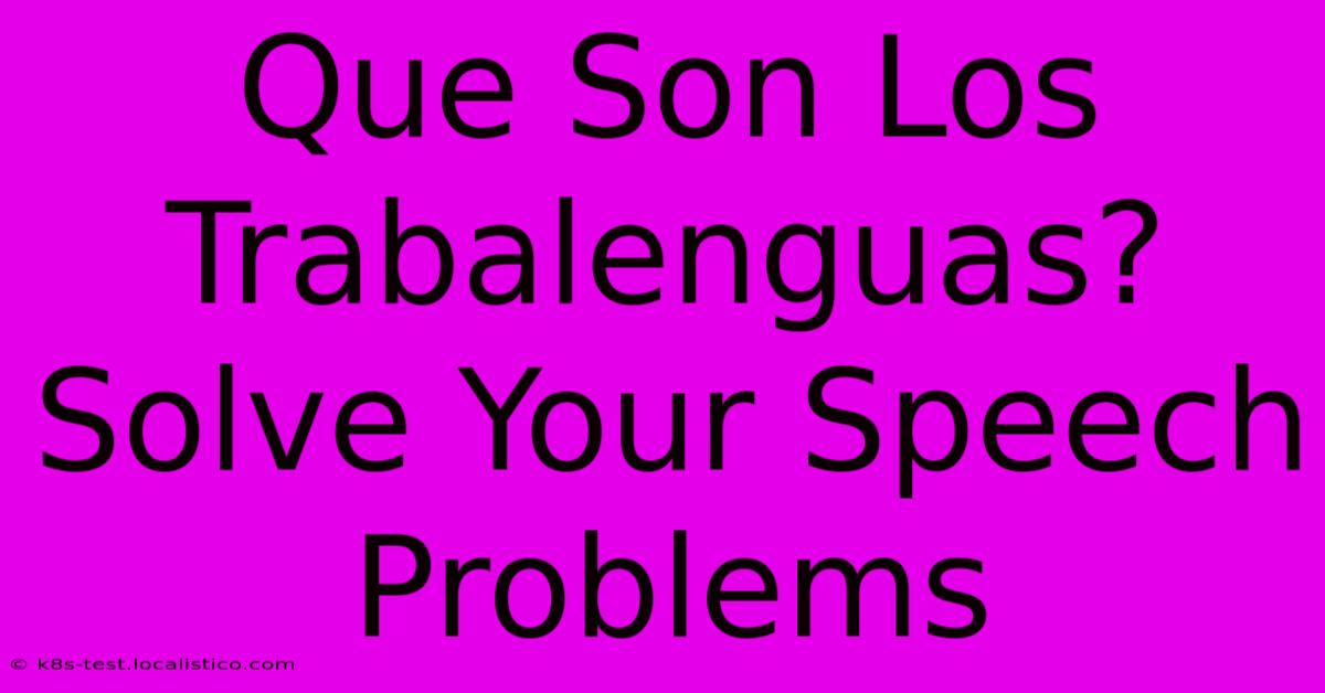 Que Son Los Trabalenguas?  Solve Your Speech Problems