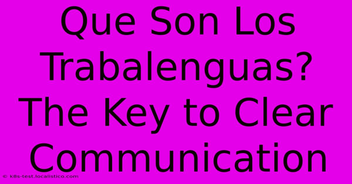 Que Son Los Trabalenguas?  The Key To Clear Communication