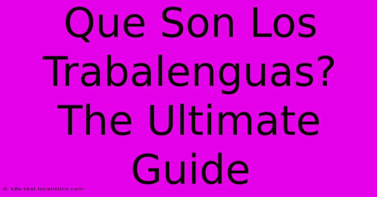 Que Son Los Trabalenguas?  The Ultimate Guide