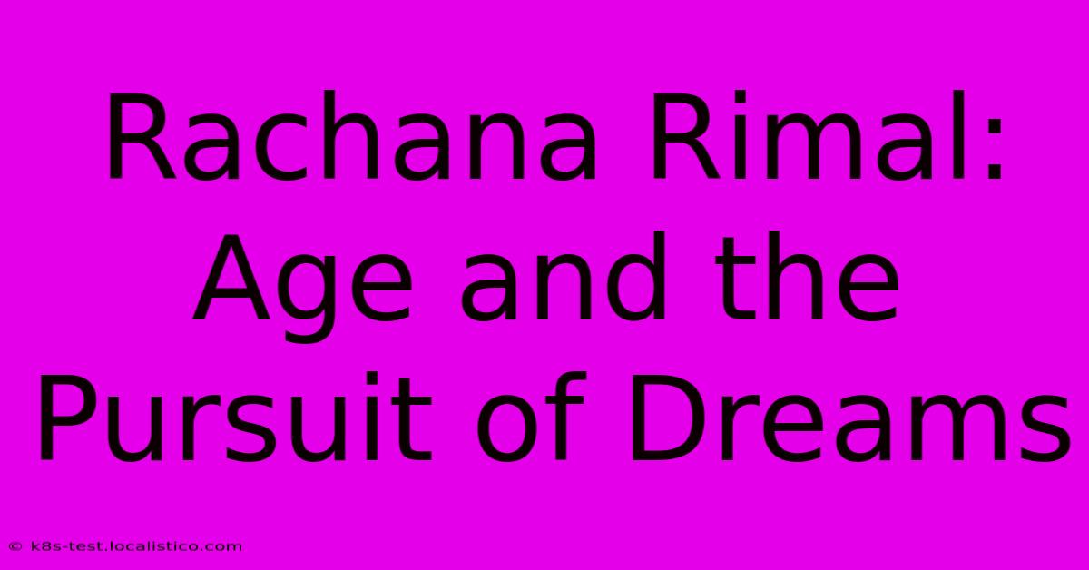 Rachana Rimal:  Age And The Pursuit Of Dreams