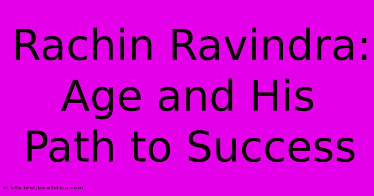 Rachin Ravindra: Age And His Path To Success