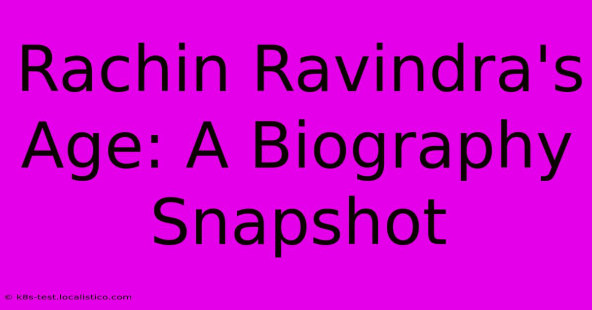 Rachin Ravindra's Age: A Biography Snapshot