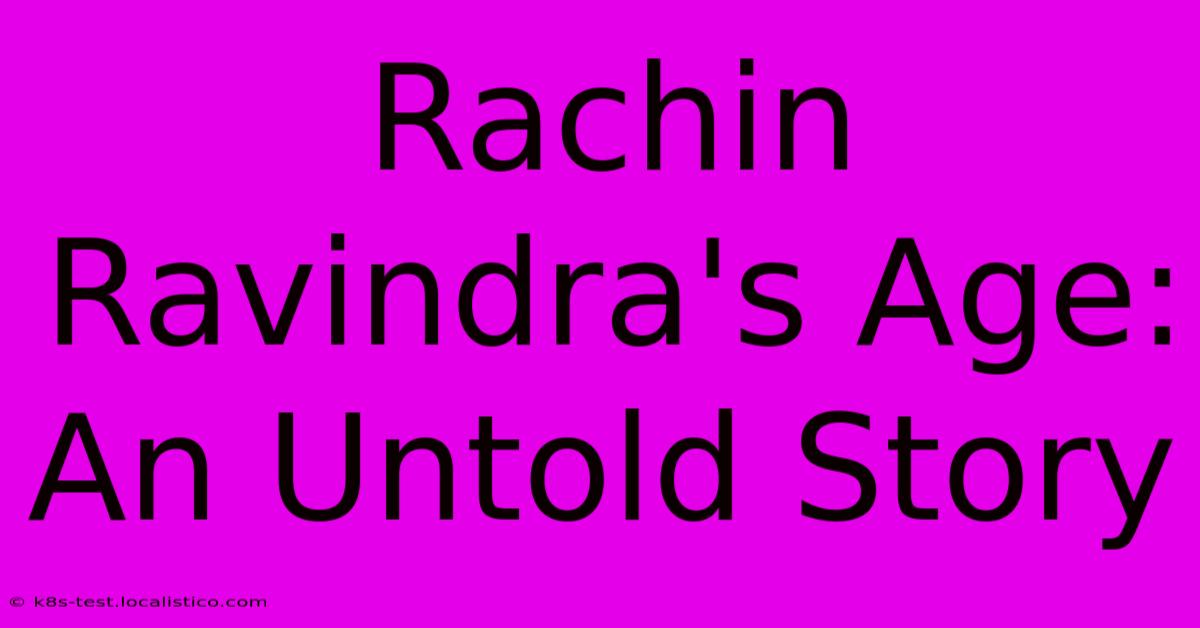 Rachin Ravindra's Age: An Untold Story