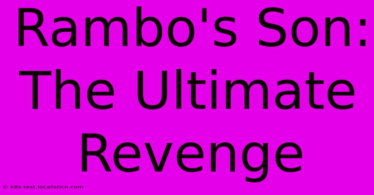 Rambo's Son:  The Ultimate Revenge