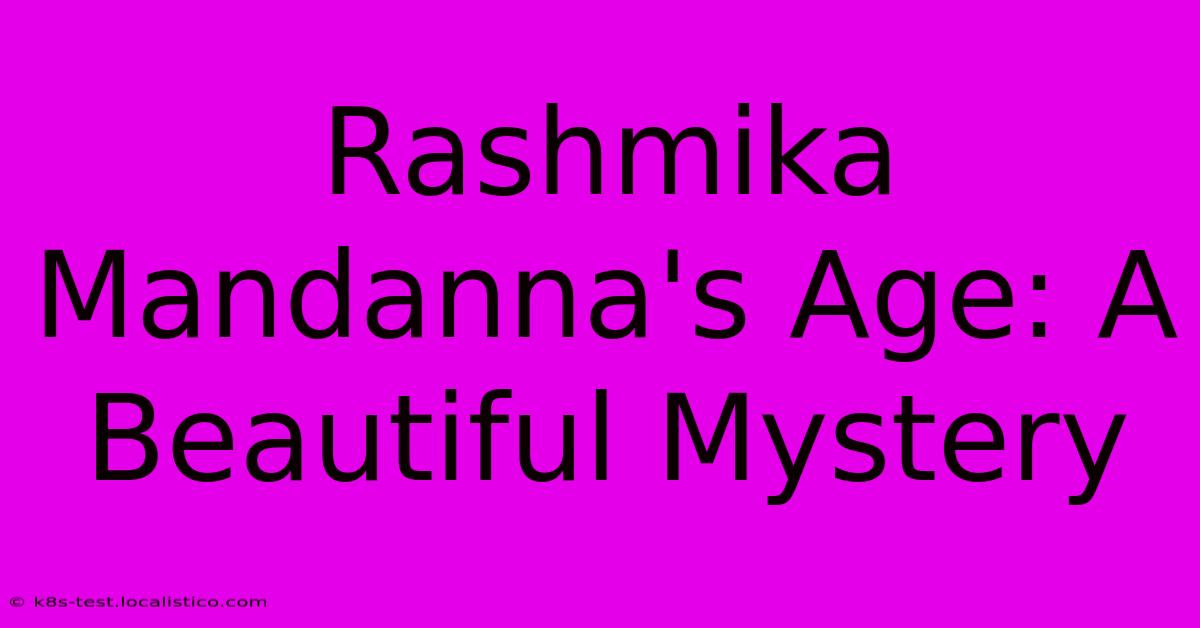 Rashmika Mandanna's Age: A Beautiful Mystery