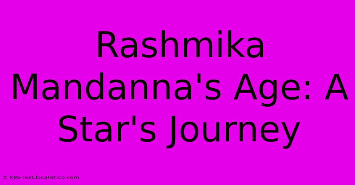 Rashmika Mandanna's Age: A Star's Journey