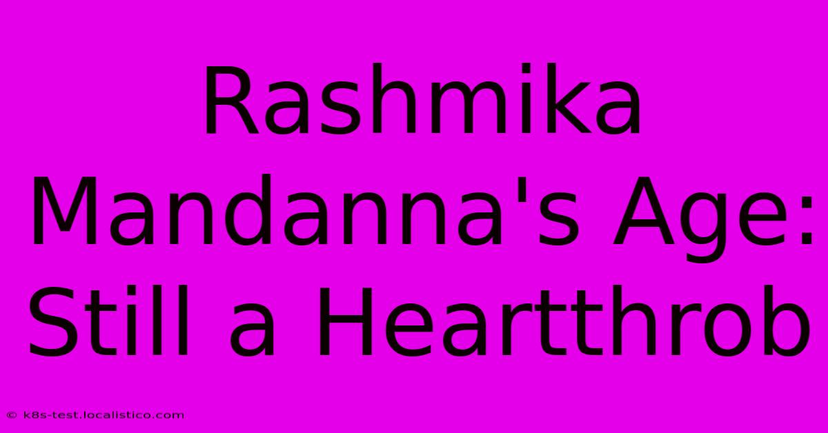 Rashmika Mandanna's Age: Still A Heartthrob