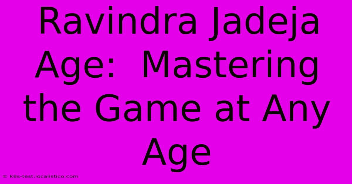 Ravindra Jadeja Age:  Mastering The Game At Any Age