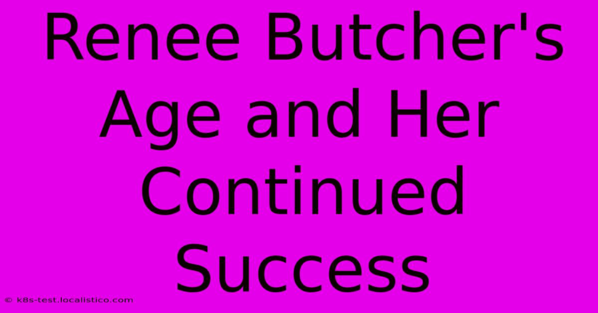 Renee Butcher's Age And Her Continued Success