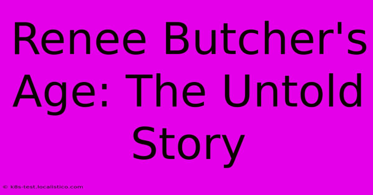 Renee Butcher's Age: The Untold Story