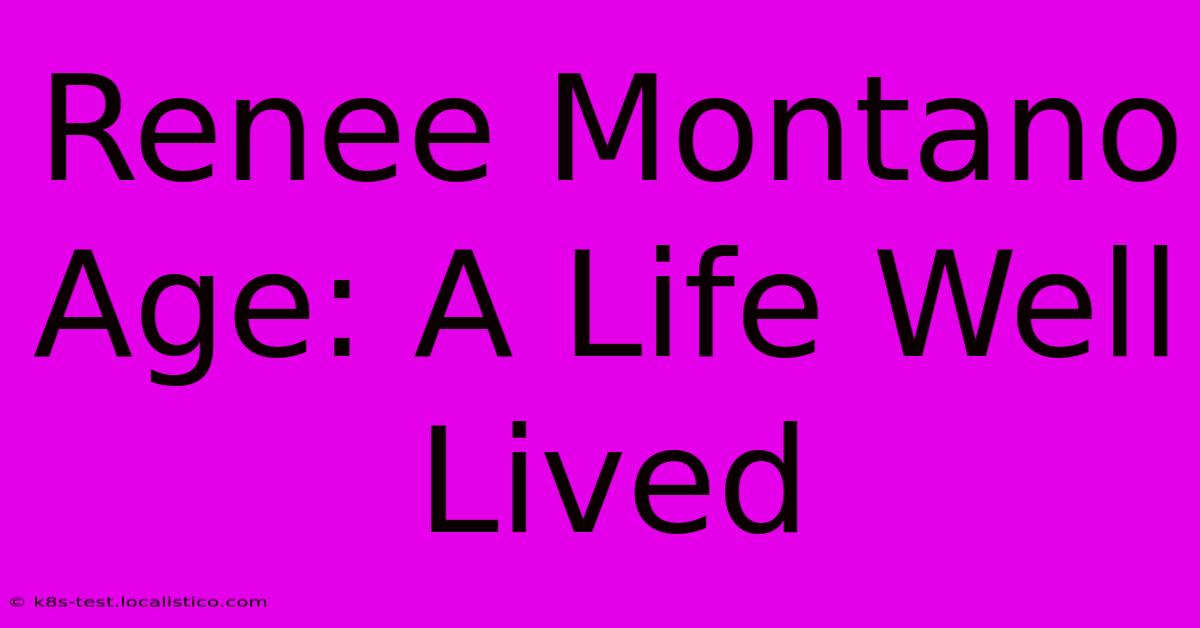 Renee Montano Age: A Life Well Lived