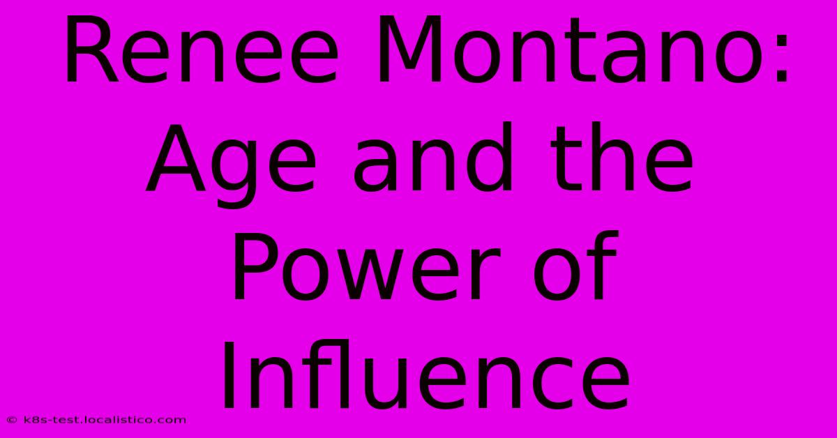 Renee Montano: Age And The Power Of Influence