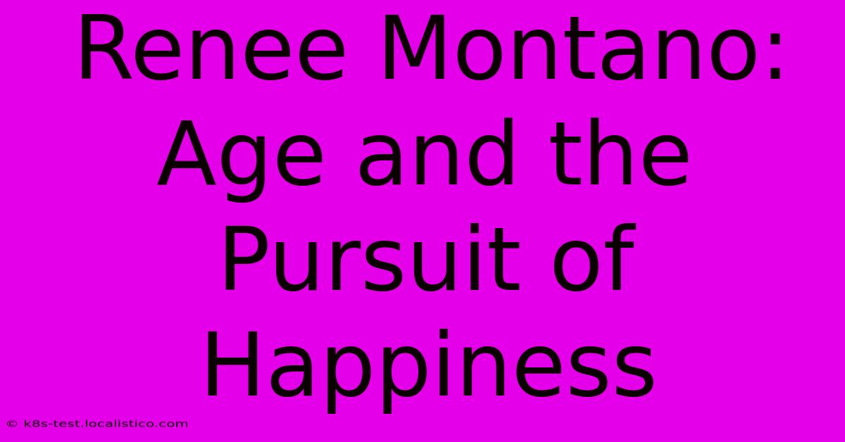 Renee Montano: Age And The Pursuit Of Happiness