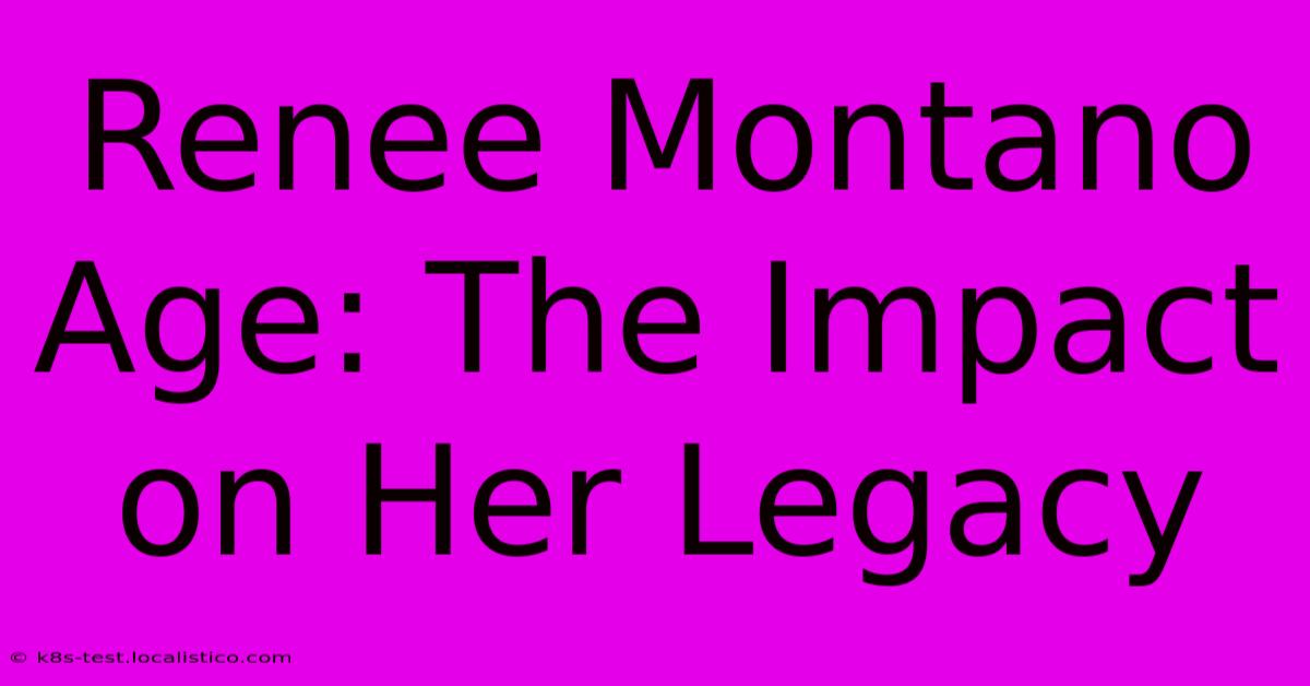 Renee Montano Age: The Impact On Her Legacy