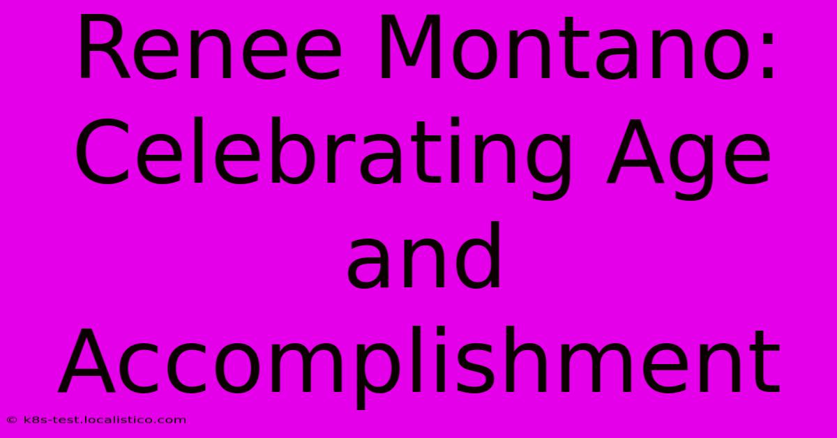 Renee Montano: Celebrating Age And Accomplishment