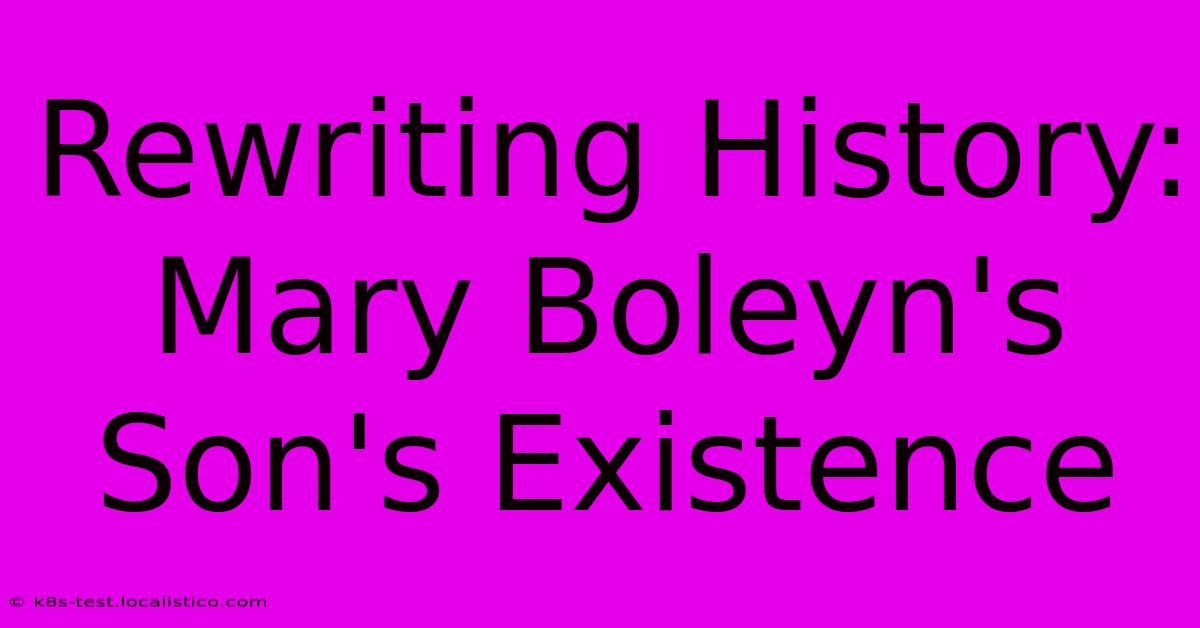 Rewriting History: Mary Boleyn's Son's Existence