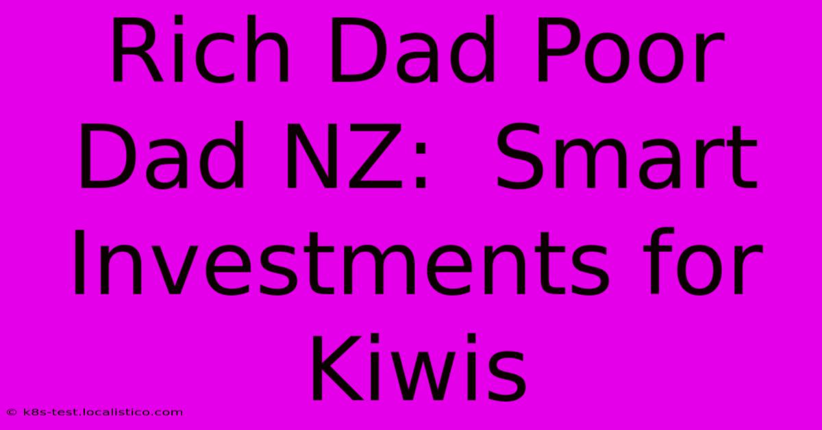 Rich Dad Poor Dad NZ:  Smart Investments For Kiwis