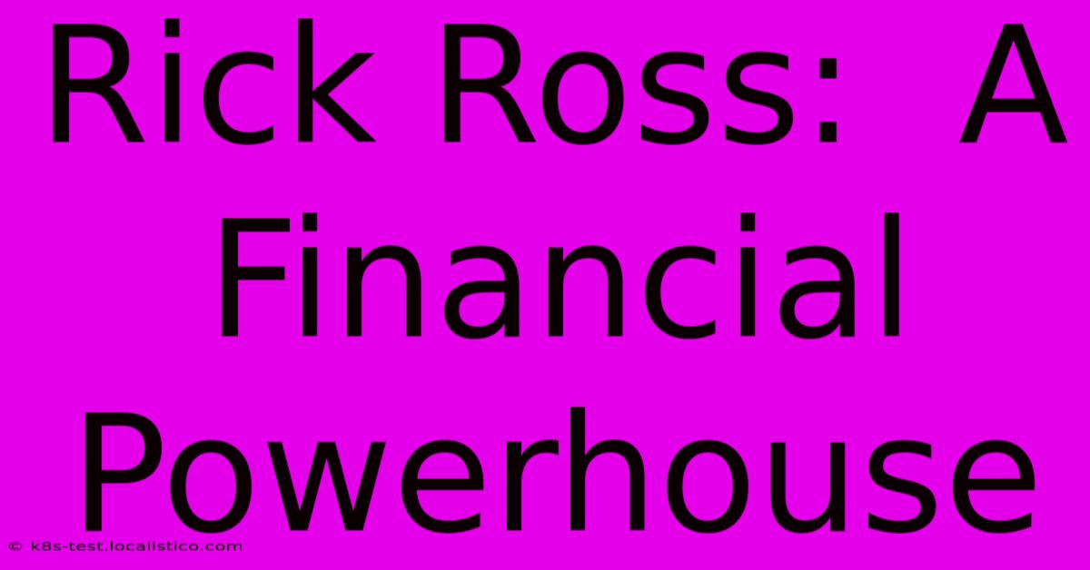 Rick Ross:  A Financial Powerhouse