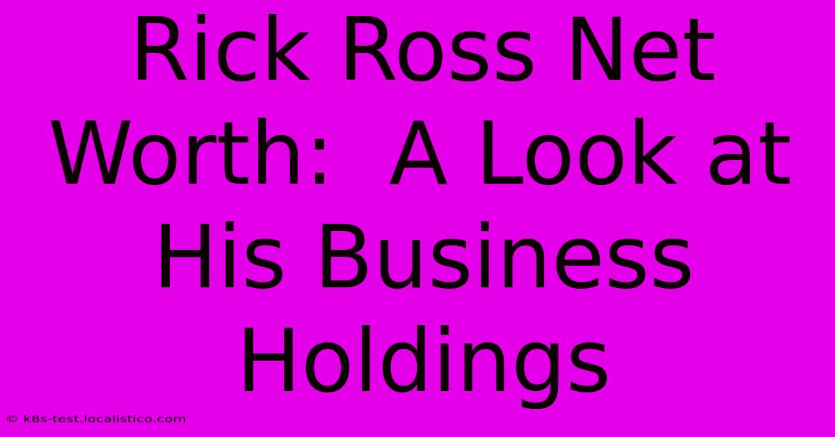 Rick Ross Net Worth:  A Look At His Business Holdings