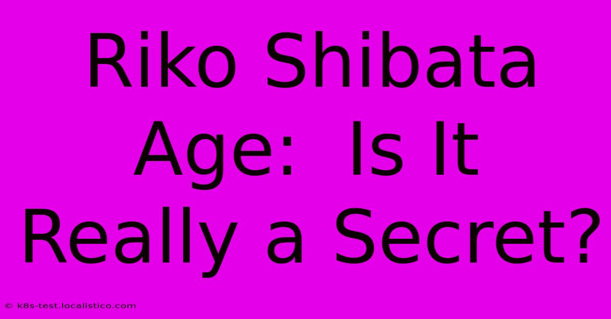 Riko Shibata Age:  Is It Really A Secret?