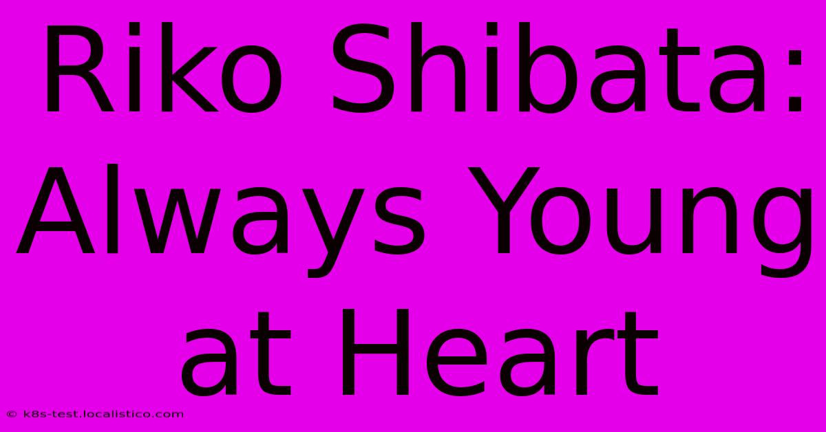 Riko Shibata:  Always Young At Heart