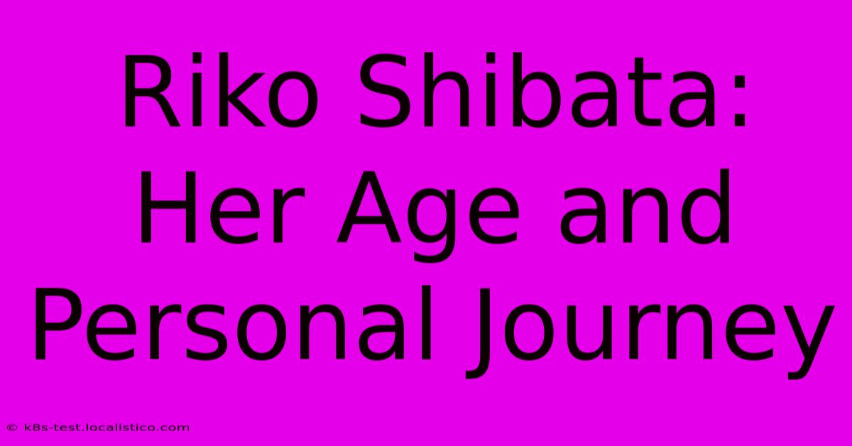 Riko Shibata: Her Age And Personal Journey