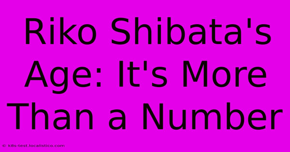 Riko Shibata's Age: It's More Than A Number