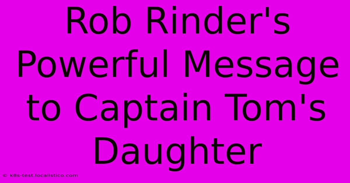 Rob Rinder's Powerful Message To Captain Tom's Daughter