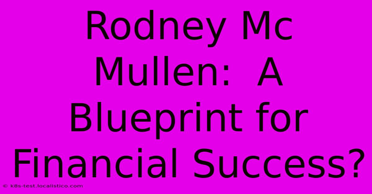 Rodney Mc Mullen:  A Blueprint For Financial Success?