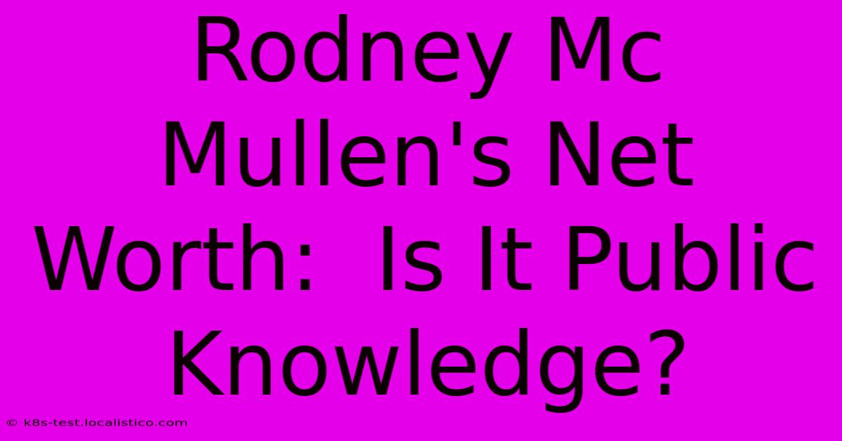 Rodney Mc Mullen's Net Worth:  Is It Public Knowledge?